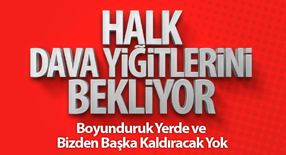 Hak Dava Yiğitlerini Bekliyor