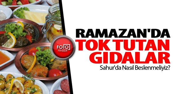 Ramazan'da Tok Tutan Gıdalar
