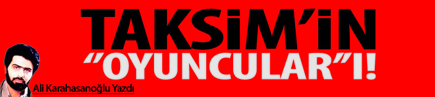 Taksim'in ''Oyuncuları''!