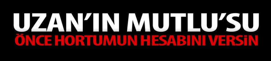 Uzan’ın Mutlu’su, önce hortumun hesabını versin!