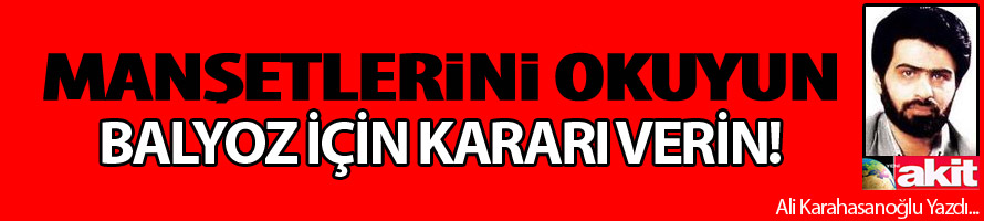 Manşetlerini Okuyun Balyoz İçin Kararı Verin!