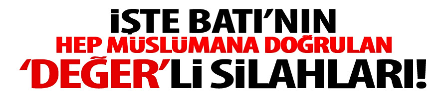 Batı’nın ‘Değer’li Silahları!