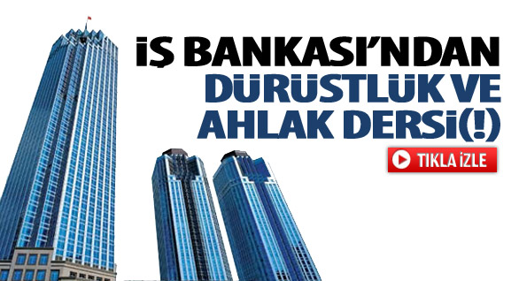 İş Bankasından Dürüstlük ve Ahlak Dersi(!)