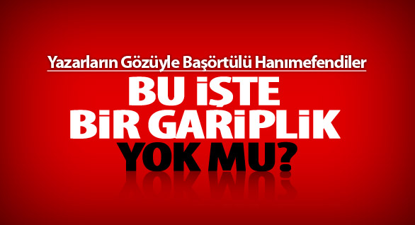 Yazarların Gözüyle Başörtülü Hanımefendiler