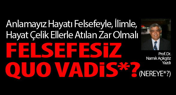 Felsefesiz quo vadis?