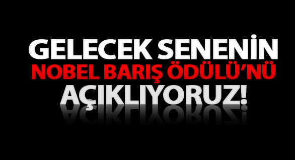 Gelecek Senenin Nobel Barış Ödülü’nü Açıklıyorum!