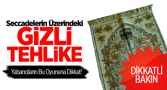 Seccadelerin Üzerindeki Gizli Tehlike!