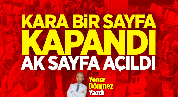 Kara Bir Sayfa Kapandı, AK Sayfa Açıldı