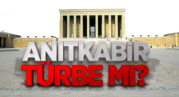 Anıtkabir Türbe Mi?