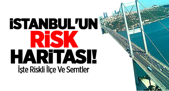 İşte İstanbul'un Risk Haritası!