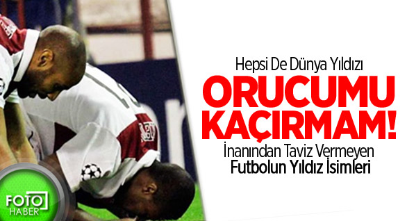 Orucunu Kaçırmayan Dünya Yıldızları