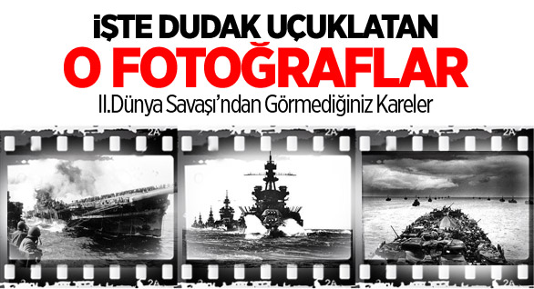 II.Dünya Savaşı’ndan Görmediğiniz Kareler