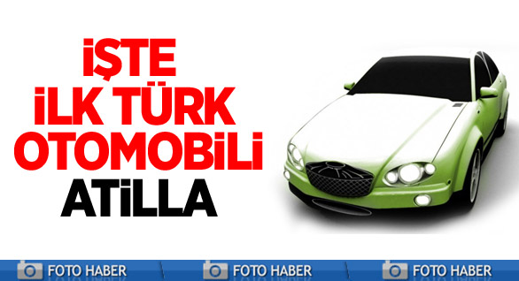 İşte İlk Türk Otomobili Atilla