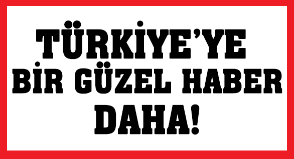 Türkiye'ye Bir Güzel Haber Daha!