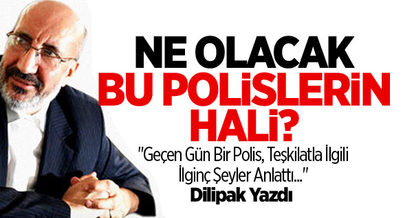 N’olacak bu polislerin hali