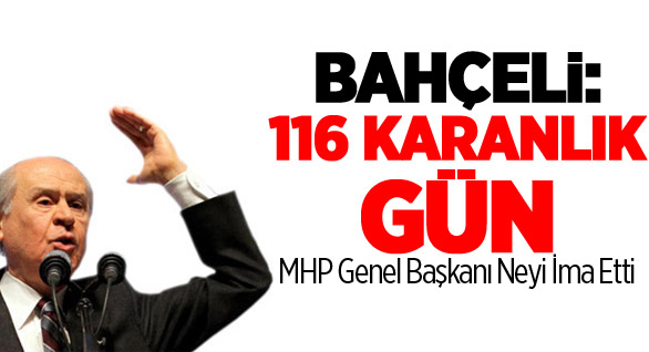 Bahçeli: 116 Karanlık Gün