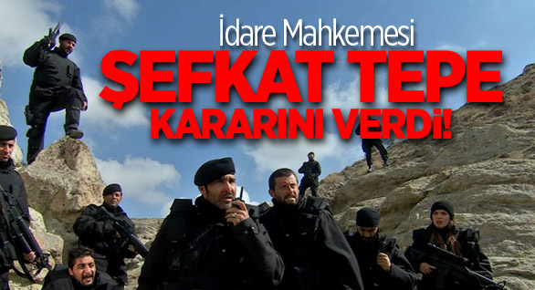 Şefkat Tepe'de Mahkeme Kararını Verdi