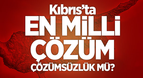 Kıbrıs’ta En Milli Çözüm, Çözümsüzlüktür!