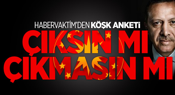 Habervaktim'den Köşk Anketi