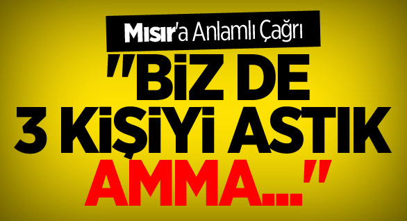 Ey Mısır Biz Üç Kişi Astık da…