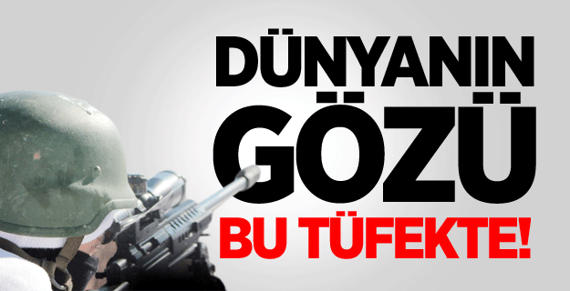 Dünyanın Gözü Bu Tüfekte!