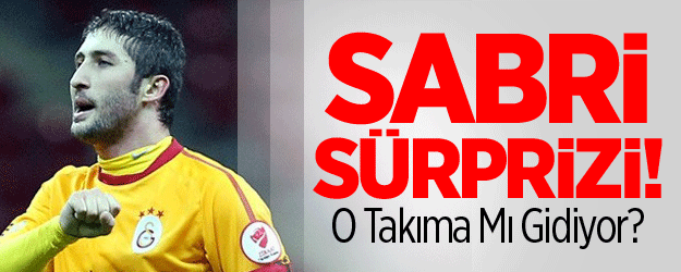 Sabri Sürprizi! Bursaspor'a Mı Gidiyor?