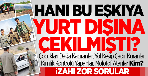 Hani Bu Eşkıya Yurt Dışına Çekilmişti?