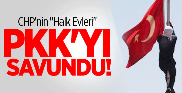 Halk Evleri PKK’yı Savundu