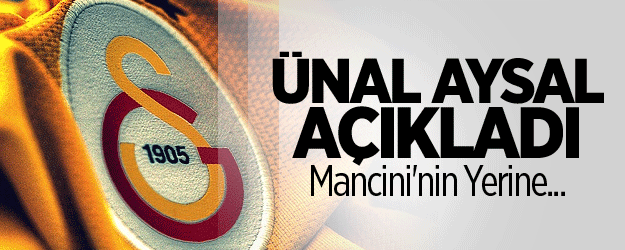 Ünal Aysal Açıkladı: Mancini'nin Yerine...
