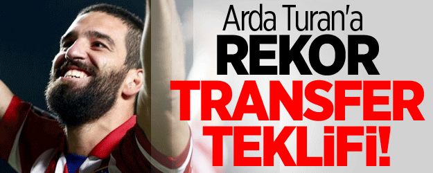 Arda Turan'a Rekor Transfer Teklifi!