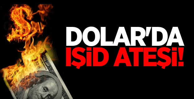 Dolar'da IŞİD Ateşi!