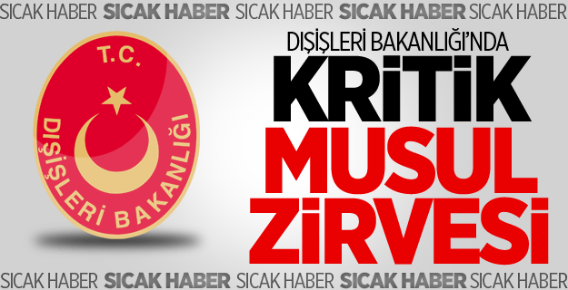 Dışişleri'nde Kritik Musul Zirvesi