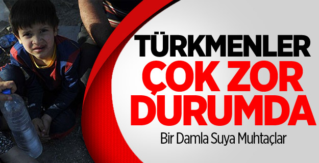 Türkmenler Yiyecek ve Su Sıkıntısı Çekiyor