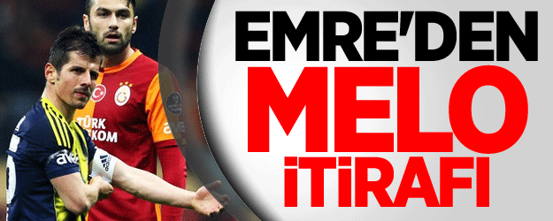 Emre'den Melo İtirafı