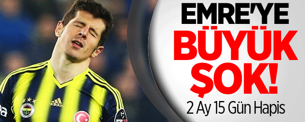 Emre'ye Büyük Şok! 2 Ay 15 Gün Hapis