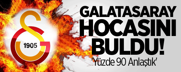 Galatasaray Hocasını Buldu! 'Yüzde 90 Anlaştık'
