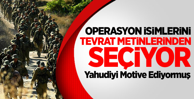 Operasyon İsimlerini Tevrat Metinlerinden Seçiyor