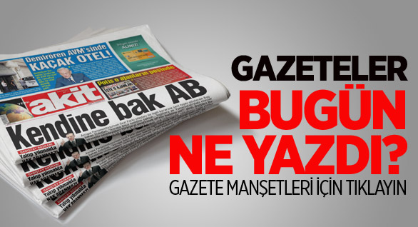 Gazeteler Bugün Ne Yazdı?