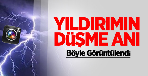 Yıldırımın Düşme Anı Böyle Görüntülendi