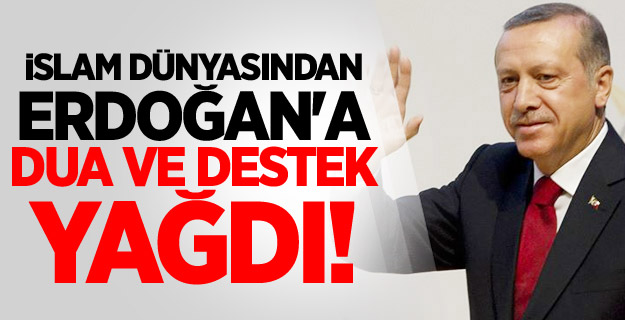 İslam Dünyasından Erdoğan'a Dua ve Destek
