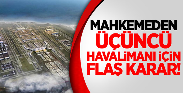 Üçüncü Havalimanı İçin Flaş Karar!
