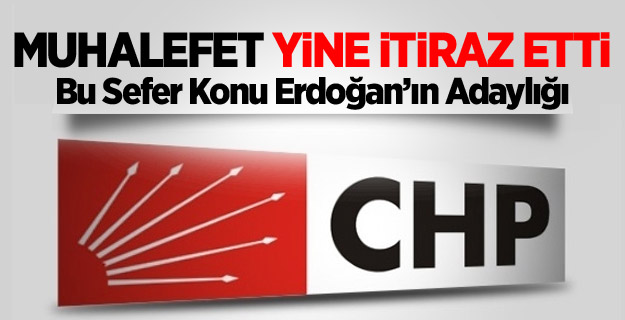 CHP Erdoğan'ın Adaylığına İtiraz Etti