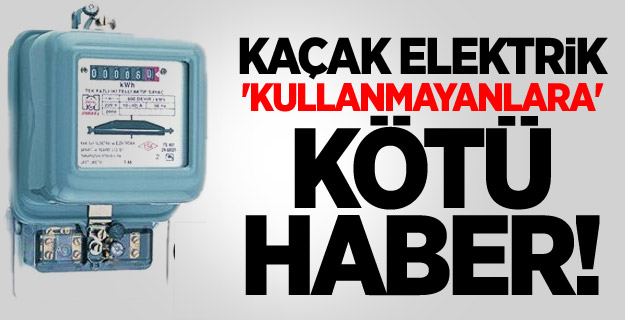 Kaçak Elektrik 'Kullanmayanlara' Kötü Haber