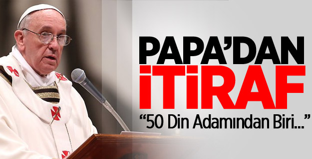 Papa’dan İtiraf Gibi Açıklama!