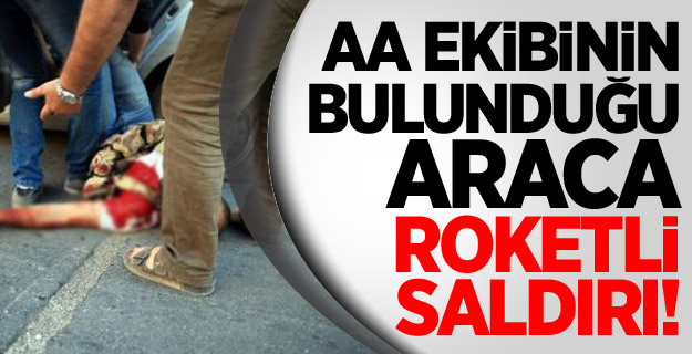 AA Ekibinin Bulunduğu Araca Saldırı!