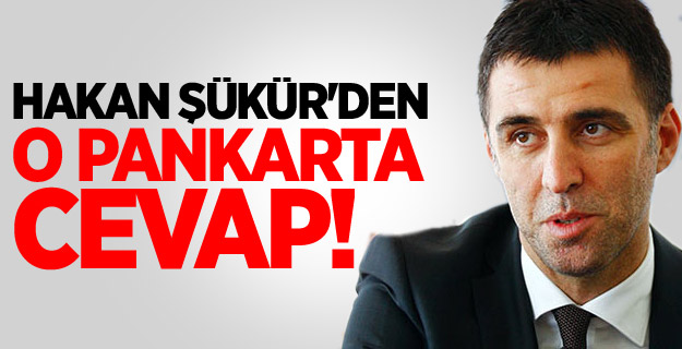 Hakan Şükür'den O Pankarta Cevap