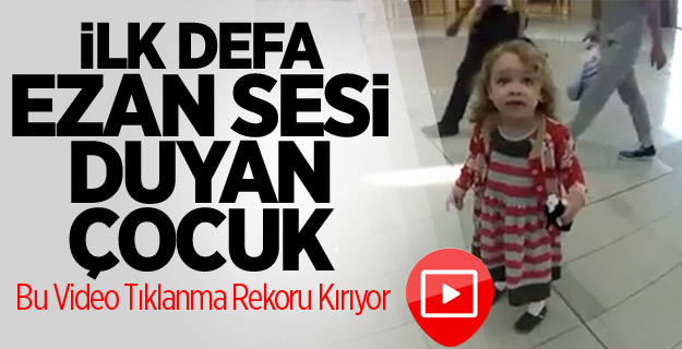 İlk Defa Ezan Sesi Duyan Çocuk