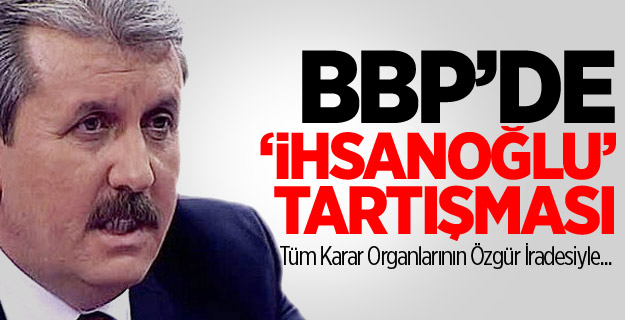 BBP''de "İhsanoğlu" Tartışması
