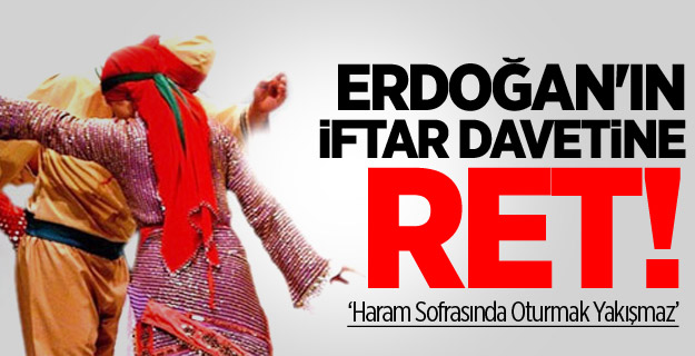 Erdoğan'ın İftar Davetine Ret!