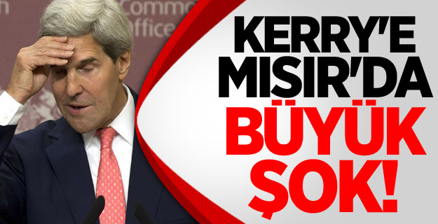 Kerry'e Mısır'da Büyük Şok!
